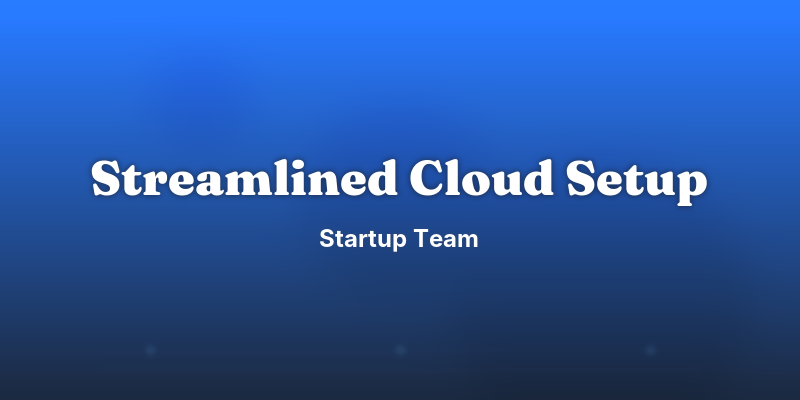 Streamlined Cloud Setup